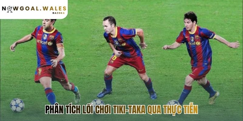 Lối chơi Tiki-Taka thể hiện sức mạnh qua những ví dụ thực tiễn